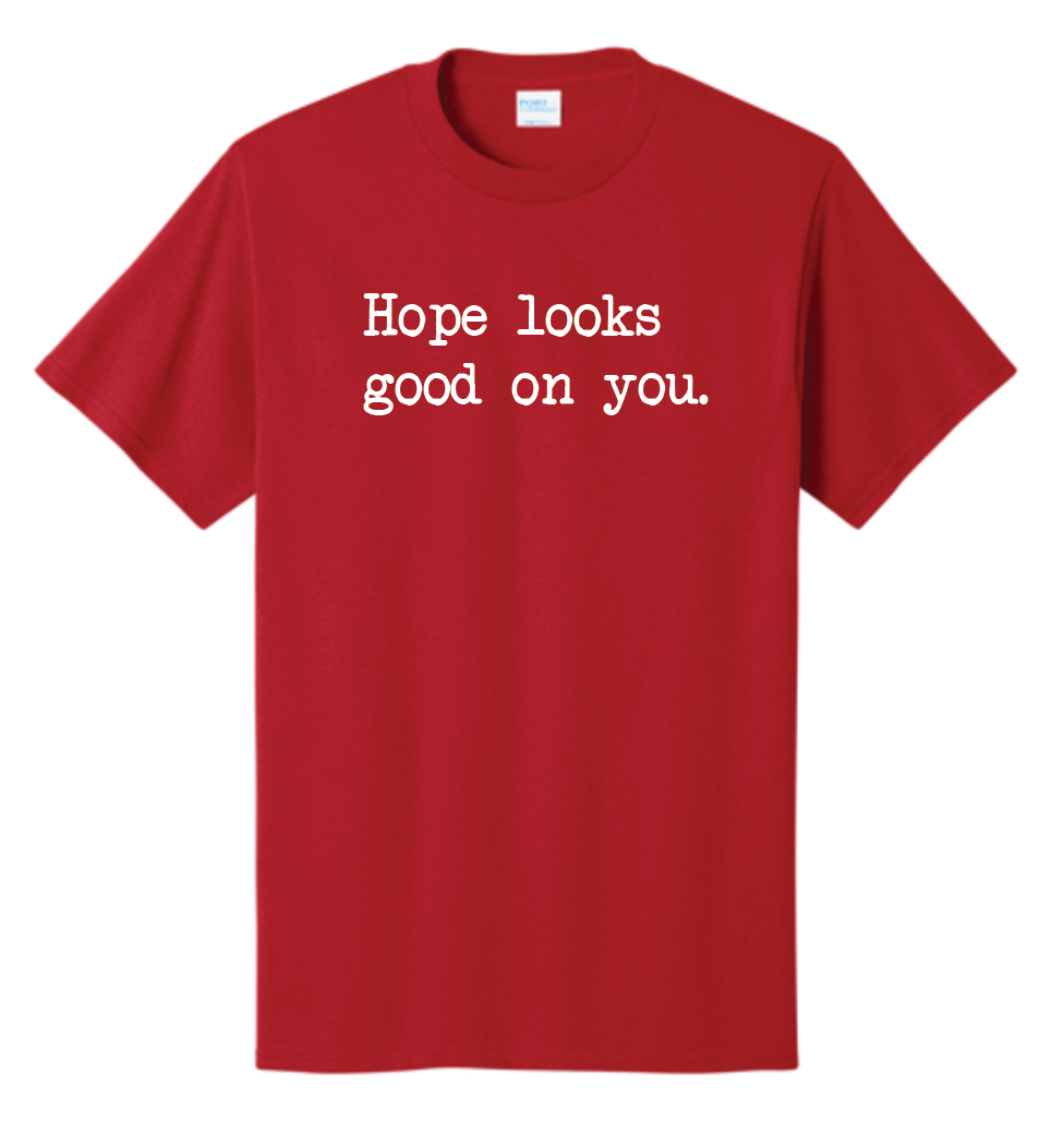 Hope Looks Good on You Tee
