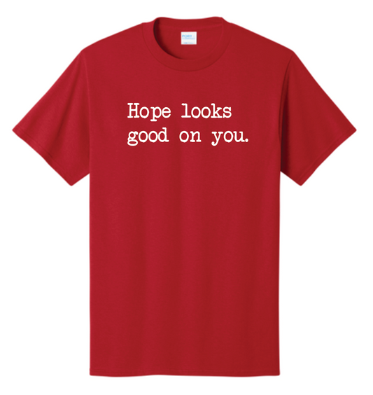 Hope Looks Good on You Tee