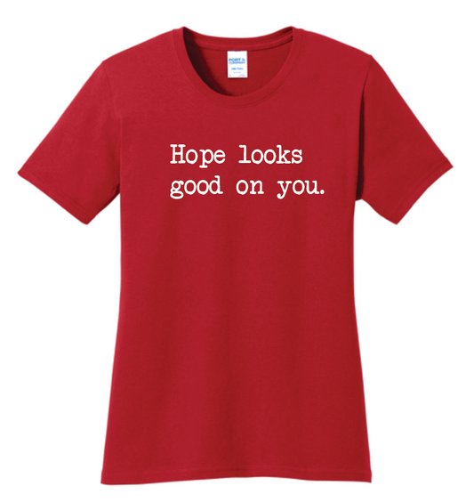 Hope Looks Good on You Ladies Tee